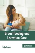 Breastfeeding and Lactation Care af Emily Belcher