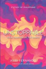 Unstoppable: Total Devotion to the Gospel: A Study of Philippians af Asiri Fernando