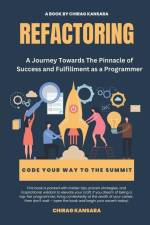 Refactoring: A Journey Towards The Pinnacle of Success and Fulfillment as a Programmer af Chirag Kansara