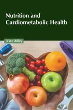 Nutrition and Cardiometabolic Health af Jesse Adley