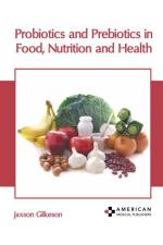Probiotics and Prebiotics in Food, Nutrition and Health af Jaxson Gilkeson
