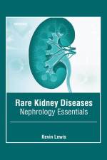 Rare Kidney Diseases: Nephrology Essentials af Kevin Lewis