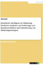 Künstliche Intelligenz im Marketing. Predictive Analytics zur Vorhersage von Kundenverhalten und Optimierung von Marketingstrategien af Anonymous