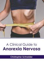 A Clinical Guide to Anorexia Nervosa af Christopher Schneider