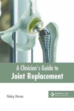 A Clinician's Guide to Joint Replacement af Finley Heron
