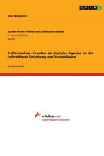 Stellenwert des Einsatzes der digitalen Signatur bei der rechtsicheren Umsetzung von Transaktionen af Arno Wunderlich