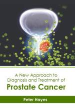 A New Approach to Diagnosis and Treatment of Prostate Cancer af Peter Hayes