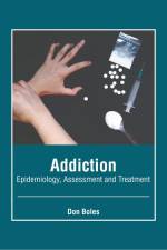 Addiction: Epidemiology, Assessment and Treatment af Don Boles