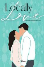 Locally Love: A relocated Christmastime novella af Lori Thorn