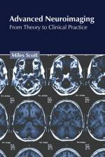 Advanced Neuroimaging: From Theory to Clinical Practice af Miles Scott
