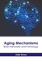 Aging Mechanisms: Brain Networks and Pathology af Adler Brown