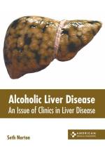 Alcoholic Liver Disease: An Issue of Clinics in Liver Disease af Seth Norton