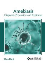 Amebiasis: Diagnosis, Prevention and Treatment af Kiara Hurst