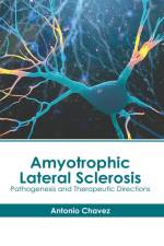 Amyotrophic Lateral Sclerosis: Pathogenesis and Therapeutic Directions af Antonio Chavez