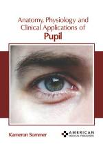 Anatomy, Physiology and Clinical Applications of Pupil af Kameron Sommer