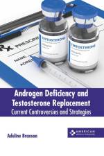 Androgen Deficiency and Testosterone Replacement: Current Controversies and Strategies af Adeline Branson