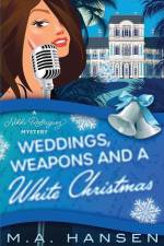 Weddings, Weapons and a White Christmas: A Nikki Rodriguez Mystery af M. A. Hansen