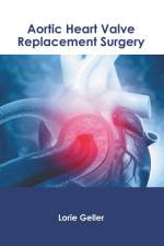Aortic Heart Valve Replacement Surgery af Lorie Geller