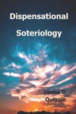Dispensational Soteriology af James D. Quiggle