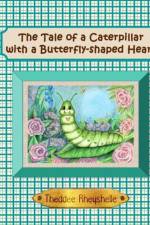 The Tale of a Caterpillar with a Butterfly-Shaped Heart af Theddee Rheyshelle
