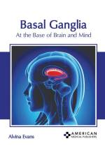 Basal Ganglia: At the Base of Brain and Mind af Alvina Evans