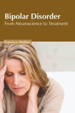 Bipolar Disorder: From Neuroscience to Treatment af Francisco Watkins