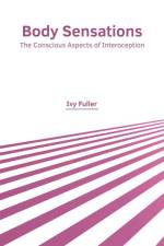 Body Sensations: The Conscious Aspects of Interoception af Ivy Fuller