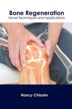 Bone Regeneration: Novel Techniques and Applications af Nancy Chisolm