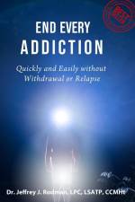 End Every Addiction: Quickly and Easily without Withdrawal or Relapse af Jeffrey James Rodman