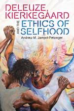 Deleuze, Kierkegaard and the Ethics of Selfhood af Andrew M. Jampol-Petzinger