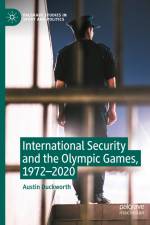 International Security and the Olympic Games, 1972¿2020 af Austin Duckworth