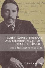 Robert Louis Stevenson and Nineteenth-Century French Literature af Katherine Ashley