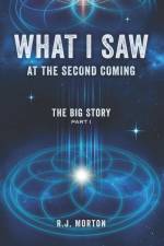 What I Saw At The Second Coming: The Big Story af R. J. Morton