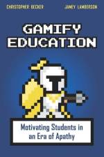Gamify Education: Motivating Students in an Era of Apathy af Jamey Lamberson