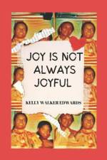 Joy Is Not Always Joyful: A Saga af Kelly Walker Edwards
