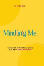 Mind(in)g Me: Overcoming Mental Trials & Reclaiming Positive Self-Image to Revive Inner Power af Mj Radford