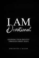 I Am Devotional: Knowing Who I Am In Christ Jesus af Collette Allen