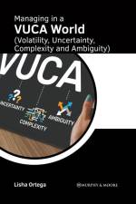 Managing in a Vuca World (Volatility, Uncertainty, Complexity and Ambiguity) af Lisha Ortega
