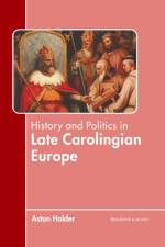 History and Politics in Late Carolingian Europe af Aston Holder