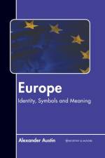 Europe: Identity, Symbols and Meaning af Alexander Austin
