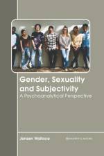 Gender, Sexuality and Subjectivity: A Psychoanalytical Perspective af Jensen Wallace