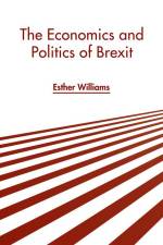 The Economics and Politics of Brexit af Esther Williams