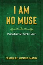 I Am No Muse: Poems From My Point Of View af Charmaine Allwood-Hanson