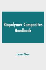 Biopolymer Composites Handbook af Lauren Dixon