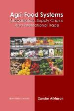 Agri-Food Systems: Globalization, Supply Chains and International Trade af Zander Atkinson