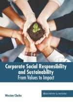 Corporate Social Responsibility and Sustainability: From Values to Impact af Weston Clarke