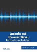 Acoustics and Ultrasonic Waves: Fundamentals and Applications af Brock James