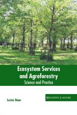 Ecosystem Services and Agroforestry: Science and Practice af Lester Bane