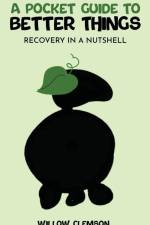 A Pocket Guide to Better Things: Recovery in a Nutshell af Willow Clemson