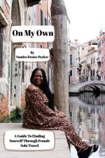On My Own: A Guide To Finding Yourself Through Female Solo Travel af Sandra Denise Parker